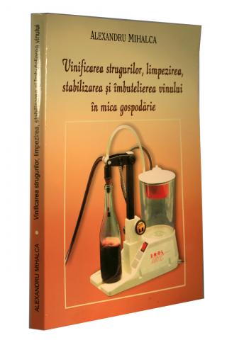 VINIFICAREA STRUGURILOR, LIMPEZIREA, STABILIZAREA, SI IMBUTELIEREA VINULUI IN MICA GOSPODARIE